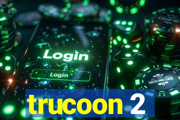 trucoon 2